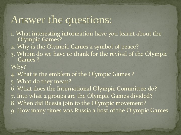 Answer the questions: 1. What interesting information have you learnt about the Olympic Games?