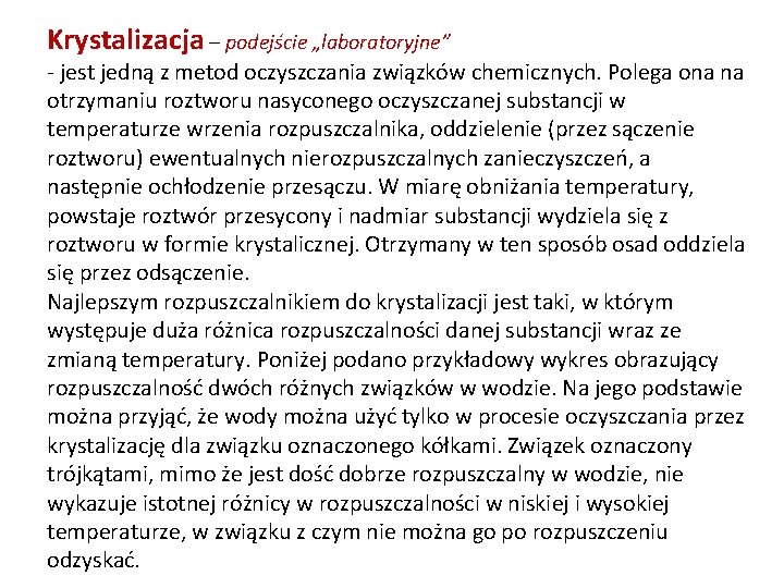 Krystalizacja – podejście „laboratoryjne” - jest jedną z metod oczyszczania związków chemicznych. Polega ona