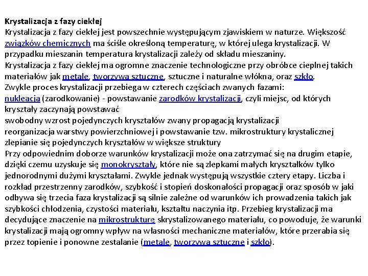 Krystalizacja z fazy ciekłej jest powszechnie występującym zjawiskiem w naturze. Większość związków chemicznych ma