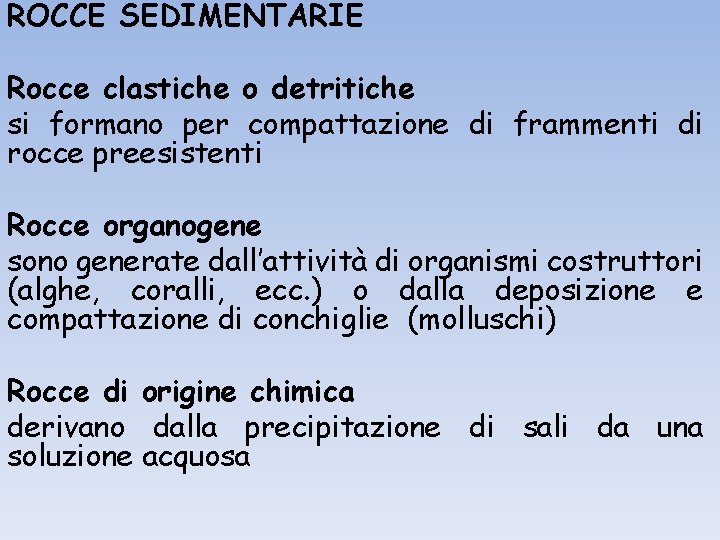 ROCCE SEDIMENTARIE Rocce clastiche o detritiche si formano per compattazione di frammenti di rocce