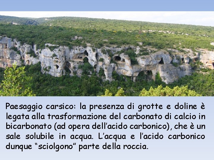 Paesaggio carsico: la presenza di grotte e doline è legata alla trasformazione del carbonato