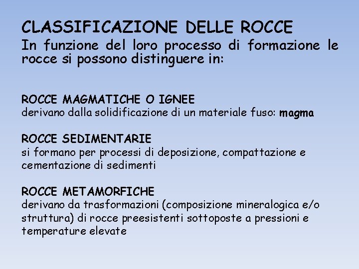 CLASSIFICAZIONE DELLE ROCCE In funzione del loro processo di formazione le rocce si possono