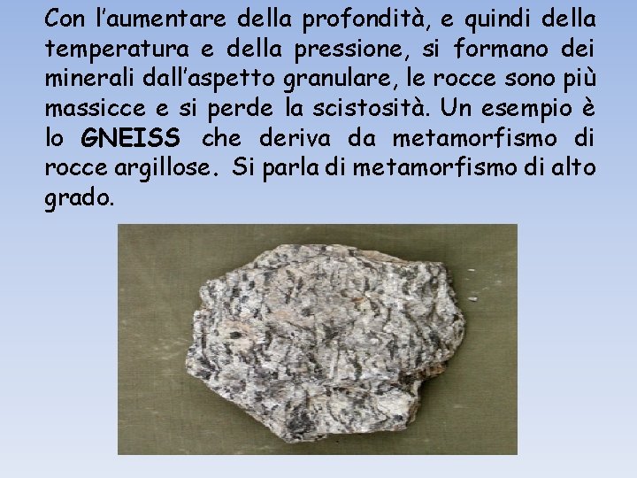 Con l’aumentare della profondità, e quindi della temperatura e della pressione, si formano dei