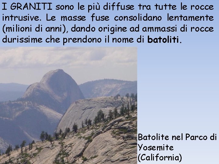 I GRANITI sono le più diffuse tra tutte le rocce intrusive. Le masse fuse