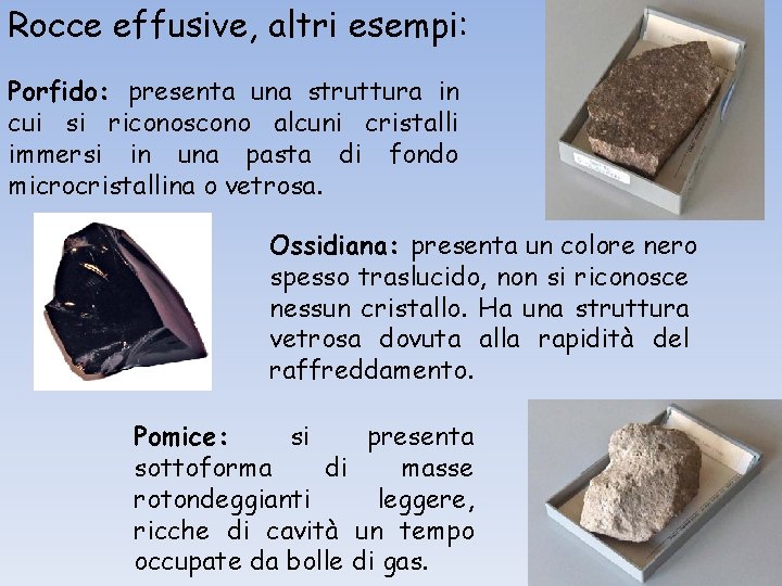 Rocce effusive, altri esempi: Porfido: presenta una struttura in cui si riconoscono alcuni cristalli