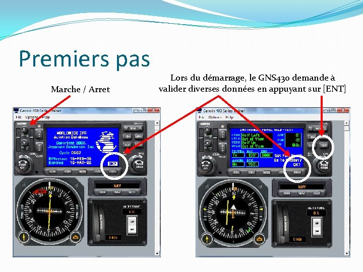 Premiers pas Marche / Arret Lors du démarrage, le GNS 430 demande à valider