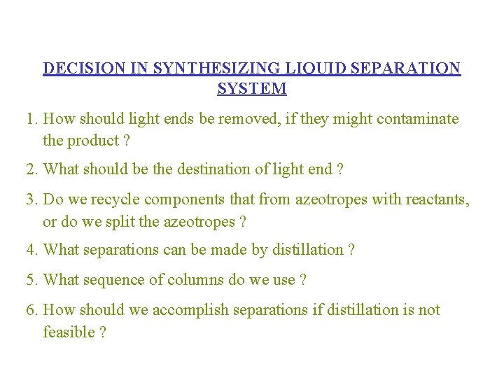 DECISION IN SYNTHESIZING LIQUID SEPARATION SYSTEM 1. How should light ends be removed, if