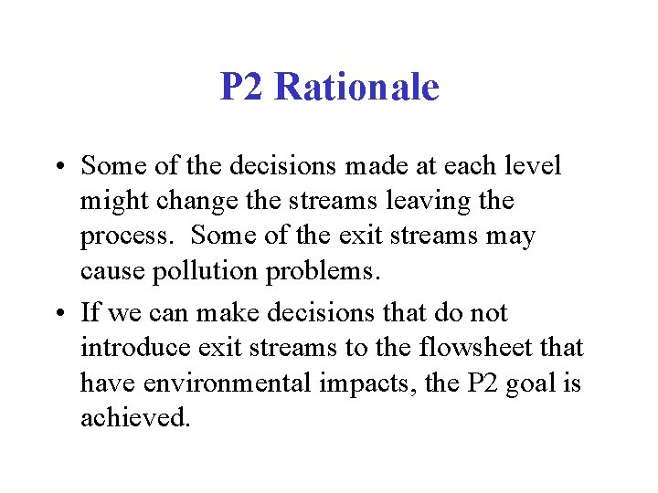 P 2 Rationale • Some of the decisions made at each level might change