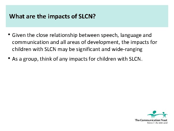 What are the impacts of SLCN? • Given the close relationship between speech, language