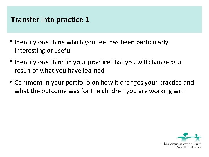 Transfer into practice 1 • Identify one thing which you feel has been particularly