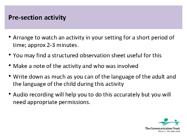 Pre-section activity • Arrange to watch an activity in your setting for a short