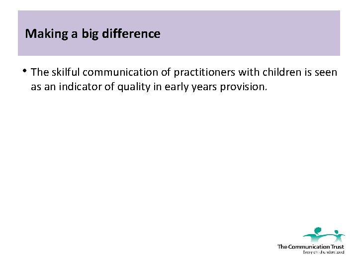 Making a big difference • The skilful communication of practitioners with children is seen