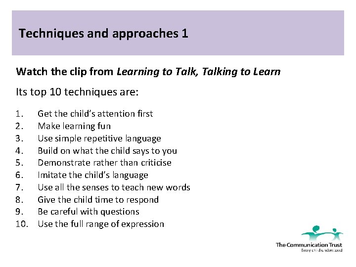 Techniques and approaches 1 Watch the clip from Learning to Talk, Talking to Learn
