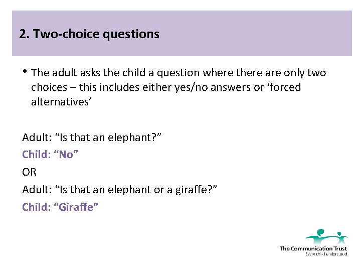 2. Two-choice questions • The adult asks the child a question where there are