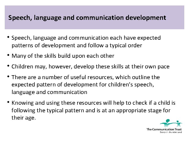 Speech, language and communication development • Speech, language and communication each have expected patterns