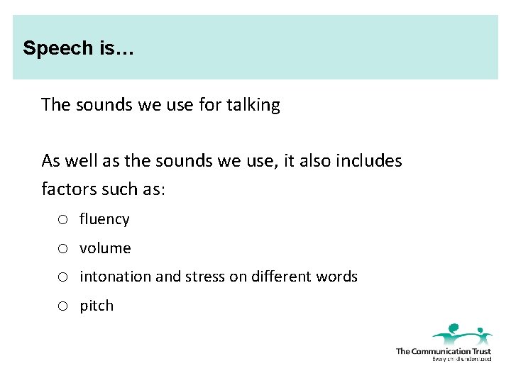 Speech is… The sounds we use for talking As well as the sounds we