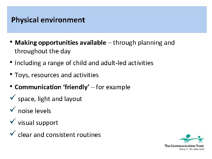 Physical environment • Making opportunities available – through planning and throughout the day •