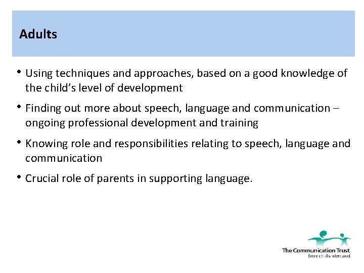 Adults • Using techniques and approaches, based on a good knowledge of the child’s