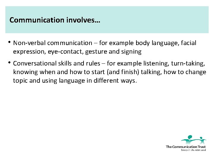 Communication involves… • Non-verbal communication – for example body language, facial expression, eye-contact, gesture
