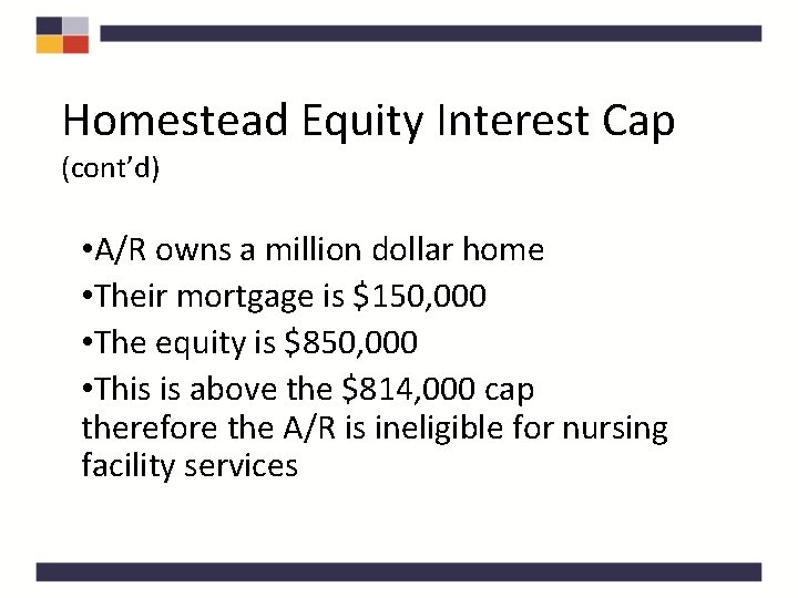 Homestead Equity Interest Cap (cont’d) • A/R owns a million dollar home • Their