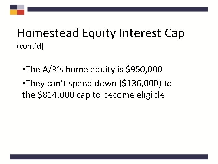 Homestead Equity Interest Cap (cont’d) • The A/R’s home equity is $950, 000 •