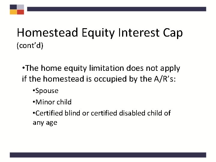 Homestead Equity Interest Cap (cont’d) • The home equity limitation does not apply if