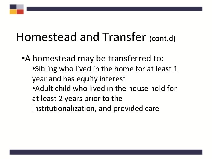 Homestead and Transfer (cont. d) • A homestead may be transferred to: • Sibling