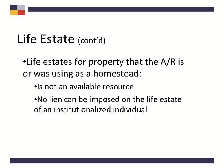 Life Estate (cont’d) • Life estates for property that the A/R is or was