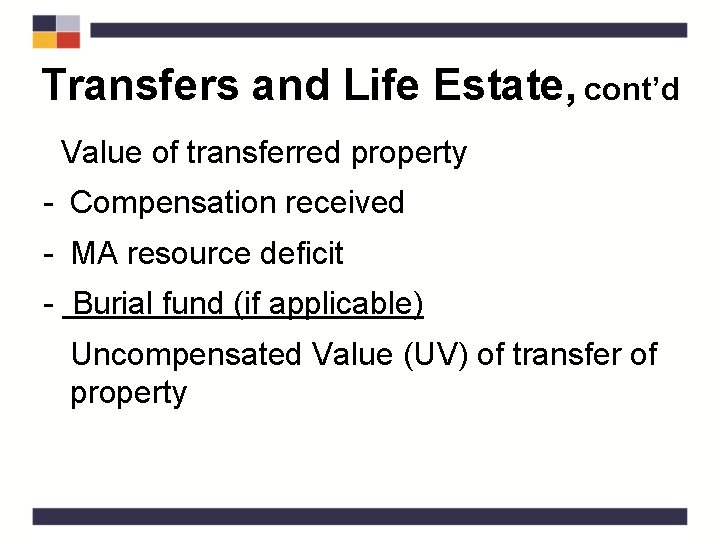 Transfers and Life Estate, cont’d Value of transferred property - Compensation received - MA