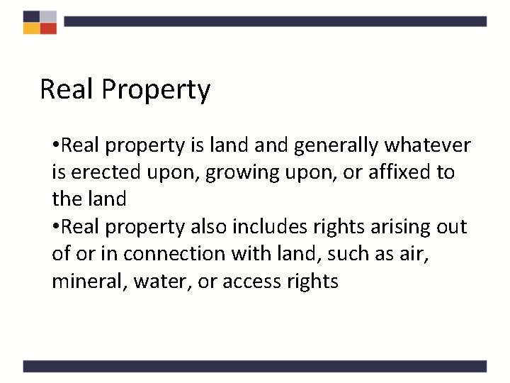 Real Property • Real property is land generally whatever is erected upon, growing upon,