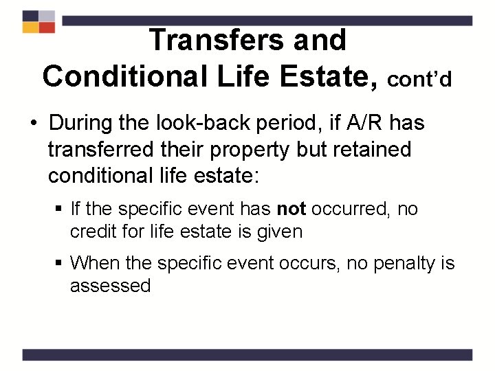 Transfers and Conditional Life Estate, cont’d • During the look-back period, if A/R has