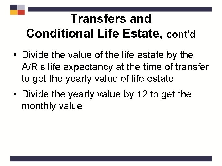 Transfers and Conditional Life Estate, cont’d • Divide the value of the life estate