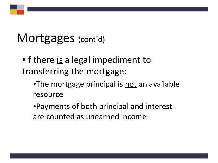 Mortgages (cont’d) • If there is a legal impediment to transferring the mortgage: •