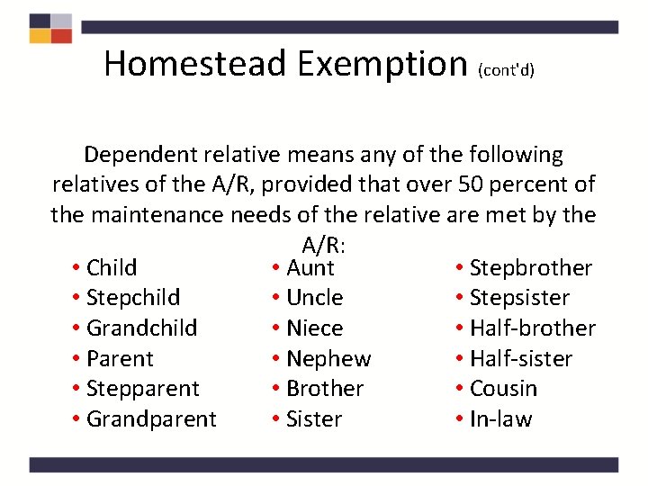 Homestead Exemption (cont'd) Dependent relative means any of the following relatives of the A/R,