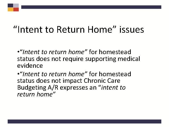 “Intent to Return Home” issues • “Intent to return home” for homestead status does