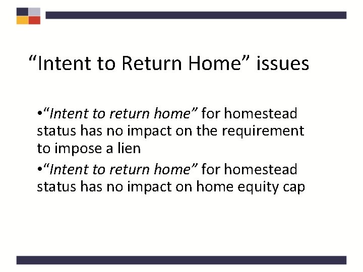 “Intent to Return Home” issues • “Intent to return home” for homestead status has