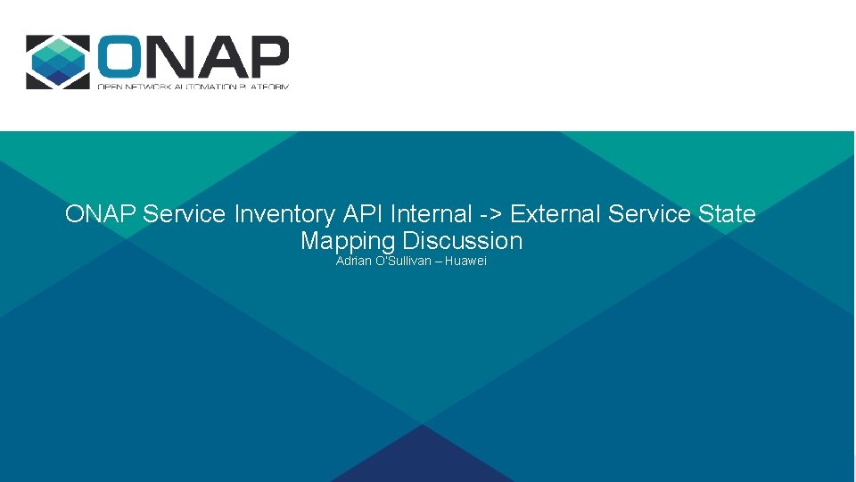 ONAP Service Inventory API Internal -> External Service State Mapping Discussion Adrian O’Sullivan –