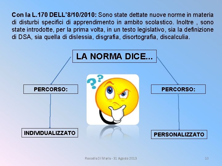 Con la L. 170 DELL’ 8/10/2010: Sono state dettate nuove norme in materia di