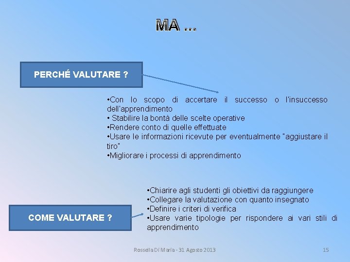 MA. . . PERCHÉ VALUTARE ? • Con lo scopo di accertare il successo