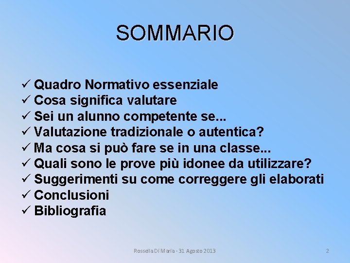 SOMMARIO ü Quadro Normativo essenziale ü Cosa significa valutare ü Sei un alunno competente