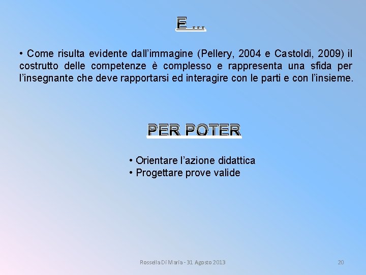 E. . . • Come risulta evidente dall’immagine (Pellery, 2004 e Castoldi, 2009) il