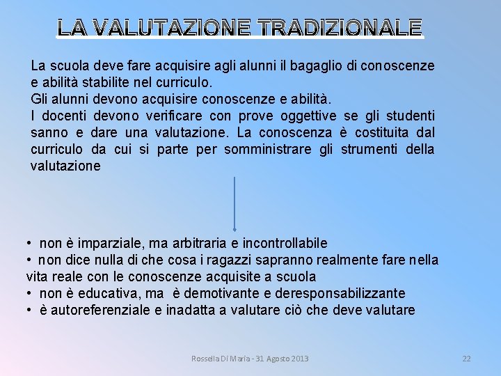 LA VALUTAZIONE TRADIZIONALE La scuola deve fare acquisire agli alunni il bagaglio di conoscenze