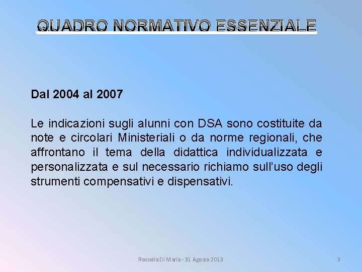 QUADRO NORMATIVO ESSENZIALE Dal 2004 al 2007 Le indicazioni sugli alunni con DSA sono