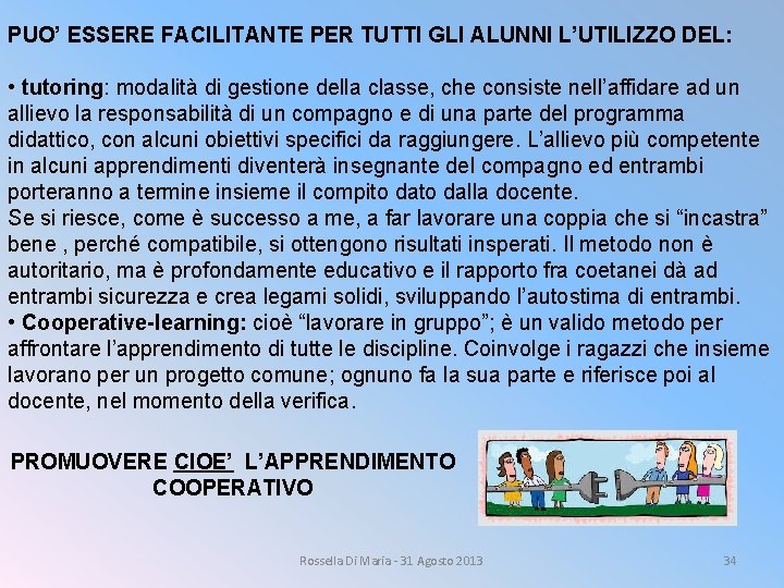 PUO’ ESSERE FACILITANTE PER TUTTI GLI ALUNNI L’UTILIZZO DEL: • tutoring: modalità di gestione