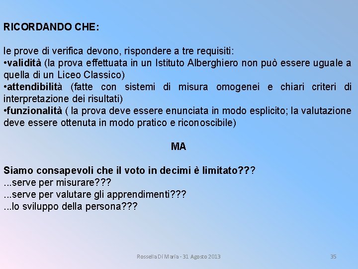 RICORDANDO CHE: le prove di verifica devono, rispondere a tre requisiti: • validità (la