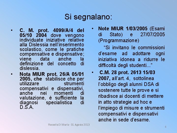 Si segnalano: • • C. M. prot. 4099/A/4 del 05/10 2004 dove vengono individuate