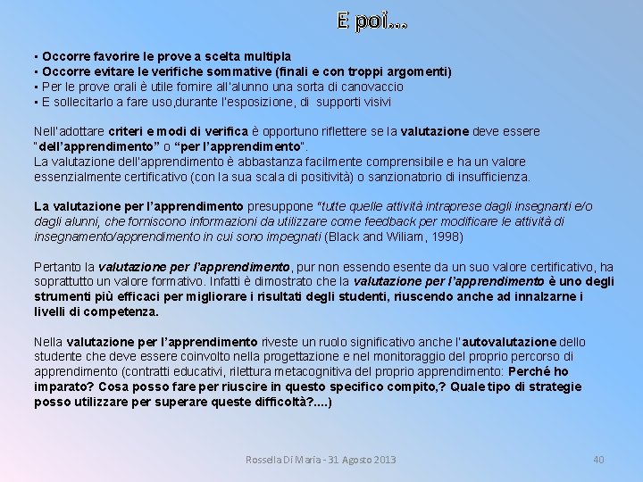 E poi. . . • Occorre favorire le prove a scelta multipla • Occorre