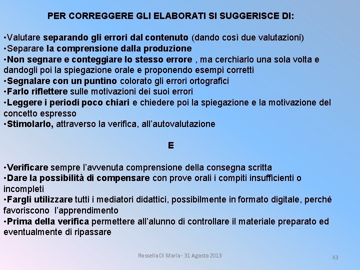 PER CORREGGERE GLI ELABORATI SI SUGGERISCE DI: • Valutare separando gli errori dal contenuto