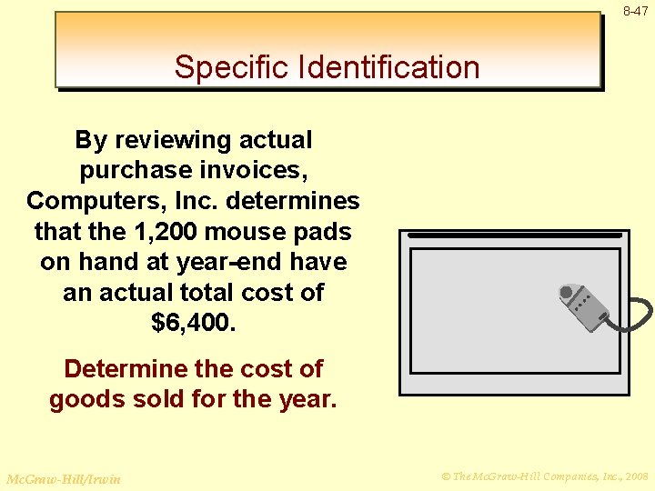 8 -47 Specific Identification By reviewing actual purchase invoices, Computers, Inc. determines that the