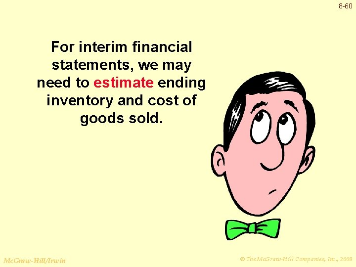 8 -60 For interim financial statements, we may need to estimate ending inventory and